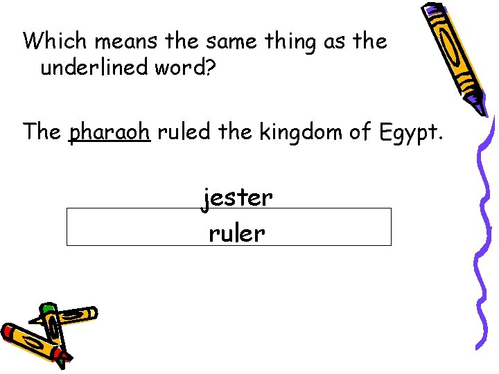 Which means the same thing as the underlined word? The pharaoh ruled the kingdom