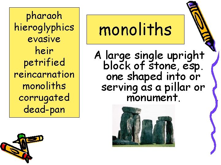 pharaoh hieroglyphics evasive heir petrified reincarnation monoliths corrugated dead-pan monoliths A large single upright