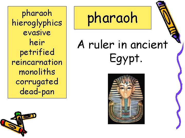 pharaoh hieroglyphics evasive heir petrified reincarnation monoliths corrugated dead-pan pharaoh A ruler in ancient