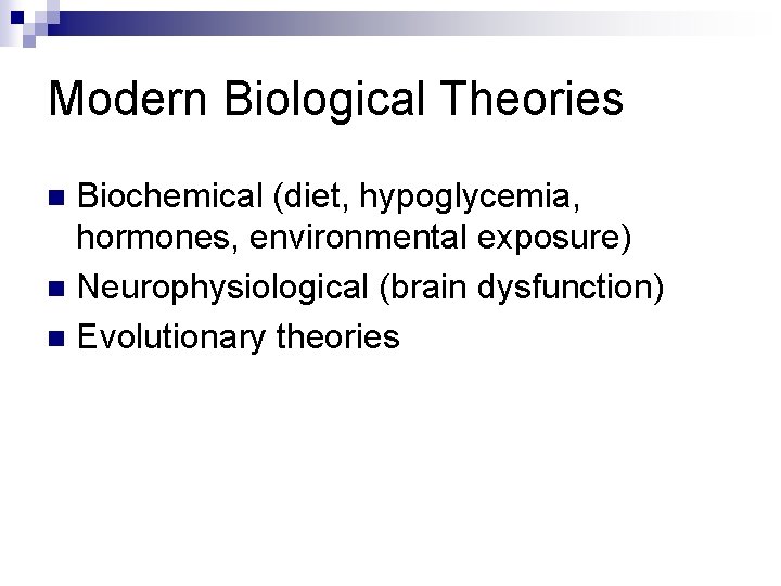 Modern Biological Theories Biochemical (diet, hypoglycemia, hormones, environmental exposure) n Neurophysiological (brain dysfunction) n