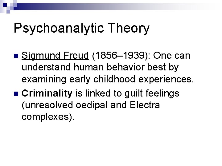 Psychoanalytic Theory Sigmund Freud (1856– 1939): One can understand human behavior best by examining