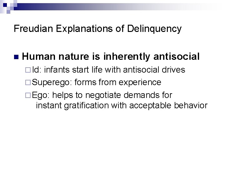 Freudian Explanations of Delinquency n Human nature is inherently antisocial ¨ Id: infants start