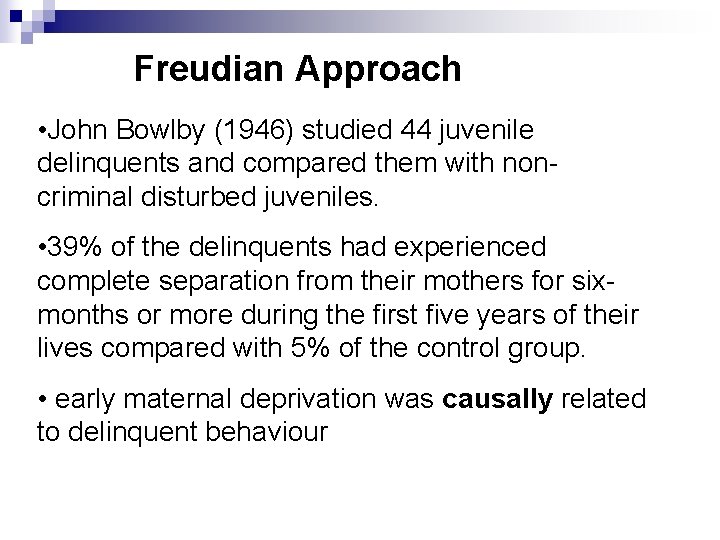 Freudian Approach • John Bowlby (1946) studied 44 juvenile delinquents and compared them with