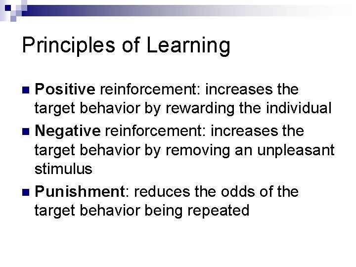 Principles of Learning Positive reinforcement: increases the target behavior by rewarding the individual n