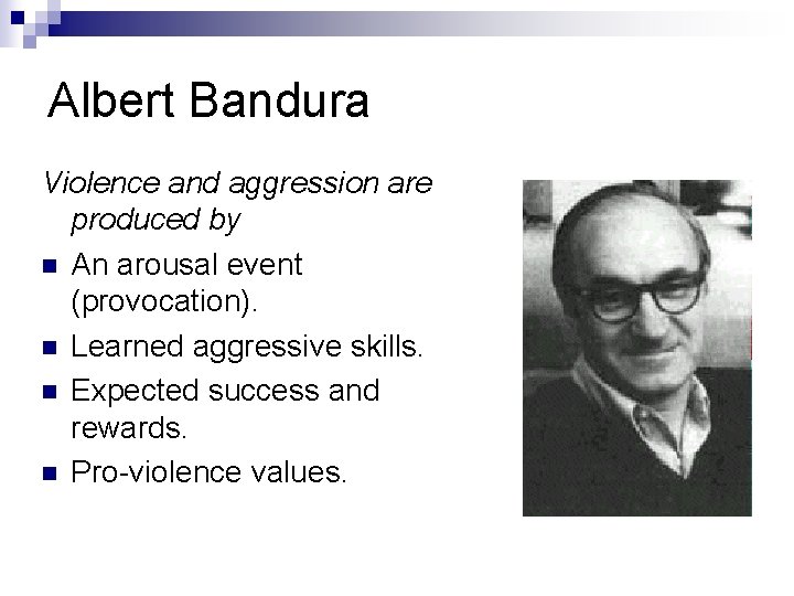 Albert Bandura Violence and aggression are produced by n An arousal event (provocation). n