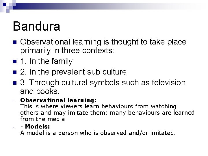 Bandura n n - - Observational learning is thought to take place primarily in