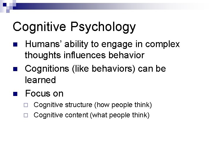 Cognitive Psychology n n n Humans’ ability to engage in complex thoughts influences behavior