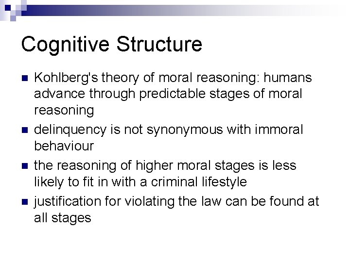 Cognitive Structure n n Kohlberg's theory of moral reasoning: humans advance through predictable stages