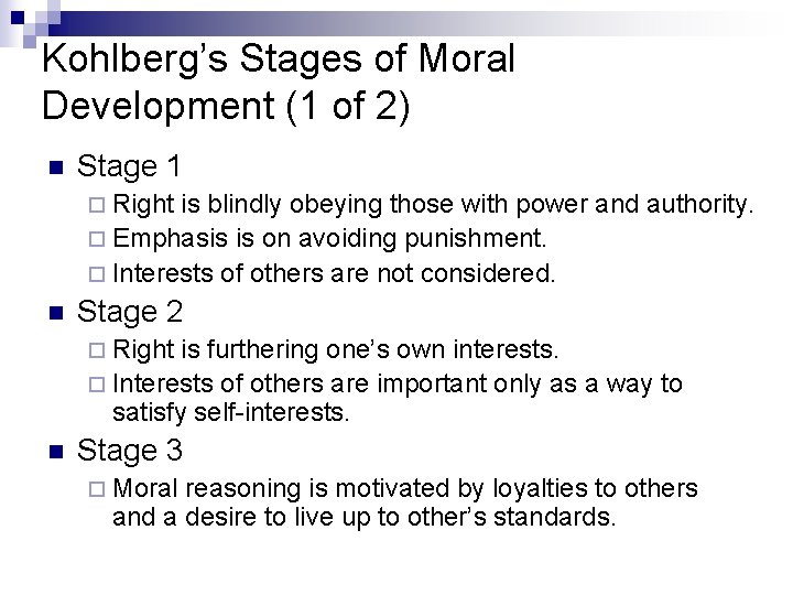 Kohlberg’s Stages of Moral Development (1 of 2) n Stage 1 ¨ Right is