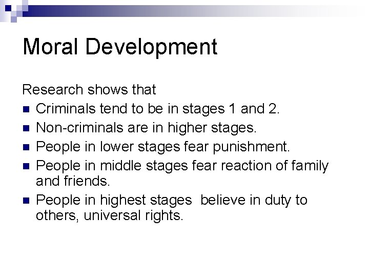 Moral Development Research shows that n Criminals tend to be in stages 1 and