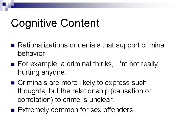 Cognitive Content n n Rationalizations or denials that support criminal behavior For example, a