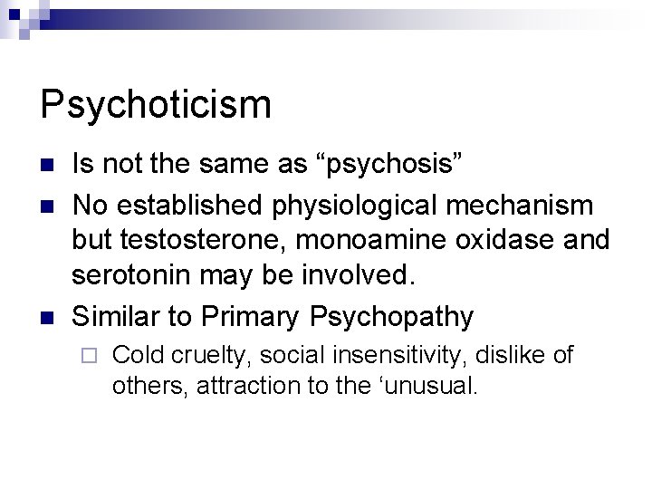 Psychoticism n n n Is not the same as “psychosis” No established physiological mechanism