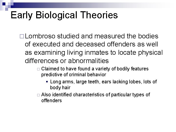 Early Biological Theories ¨ Lombroso studied and measured the bodies of executed and deceased