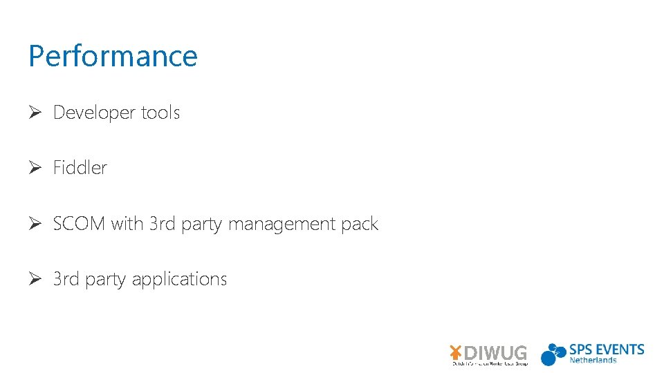 Performance Ø Developer tools Ø Fiddler Ø SCOM with 3 rd party management pack