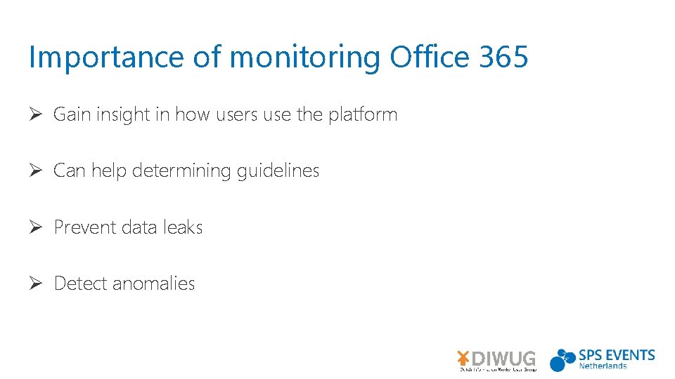 Importance of monitoring Office 365 Ø Gain insight in how users use the platform
