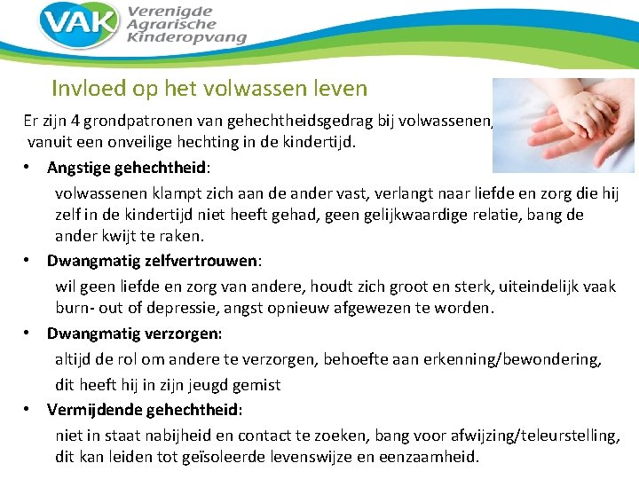 Invloed op het volwassen leven Er zijn 4 grondpatronen van gehechtheidsgedrag bij volwassenen, vanuit Invloed op het volwassen leven Er zijn 4 grondpatronen van gehechtheidsgedrag bij volwassenen, vanuit