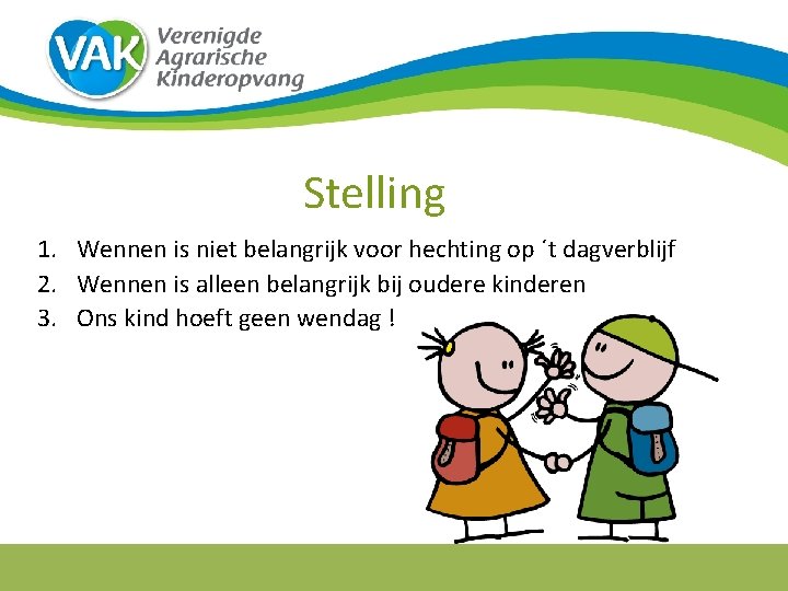 Stelling 1. Wennen is niet belangrijk voor hechting op ´t dagverblijf 2. Wennen is