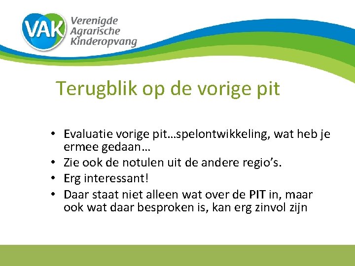 Terugblik op de vorige pit • Evaluatie vorige pit…spelontwikkeling, wat heb je ermee gedaan…