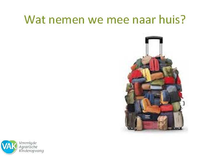 Wat nemen we mee naar huis? 