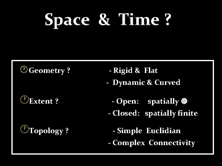 Space & Time ? Geometry ? - Rigid & Flat - Dynamic & Curved