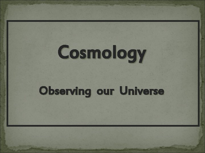 Cosmology Observing our Universe 