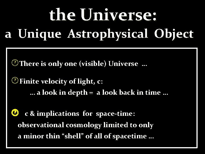 the Universe: a Unique Astrophysical Object There is only one (visible) Universe … Finite