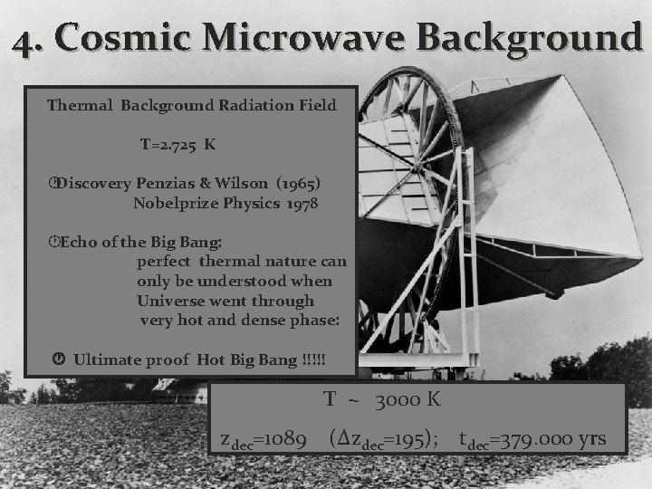 4. Cosmic Microwave Background Thermal Background Radiation Field T=2. 725 K Discovery Penzias &