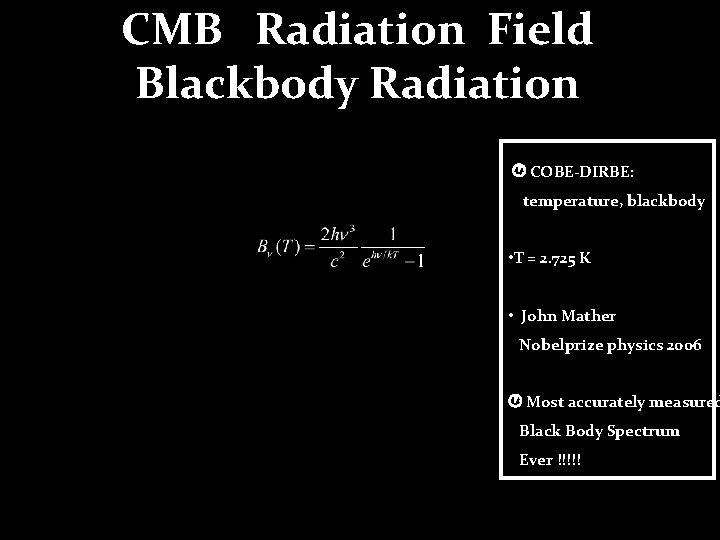 CMB Radiation Field Blackbody Radiation COBE-DIRBE: temperature, blackbody • T = 2. 725 K