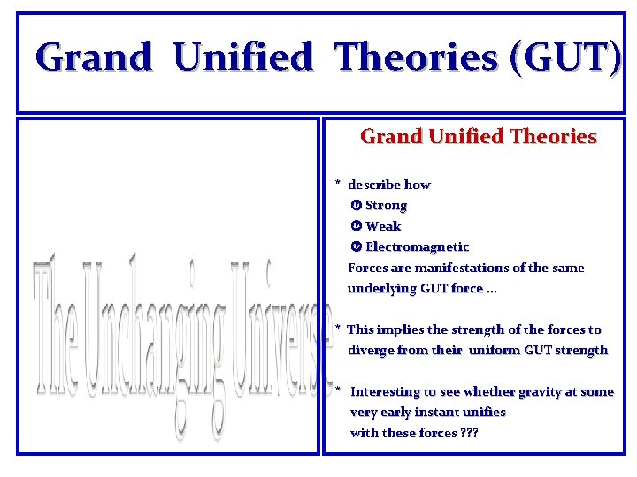 Grand Unified Theories (GUT) Grand Unified Theories * describe how Strong Weak Electromagnetic Forces