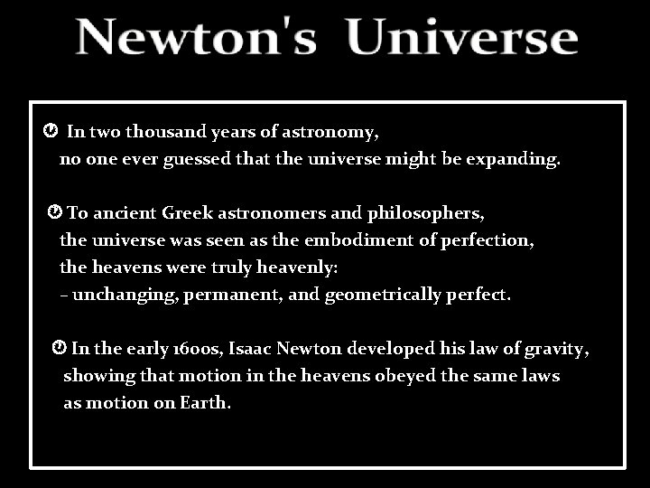  In two thousand years of astronomy, no one ever guessed that the universe