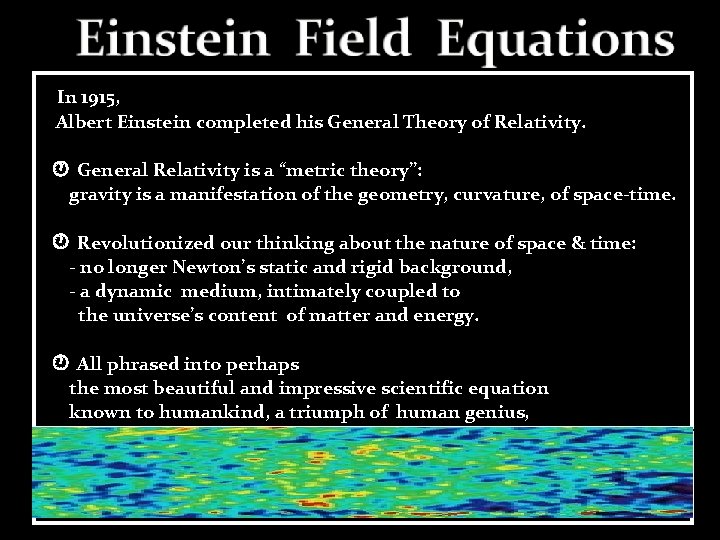 In 1915, Albert Einstein completed his General Theory of Relativity. General Relativity is a