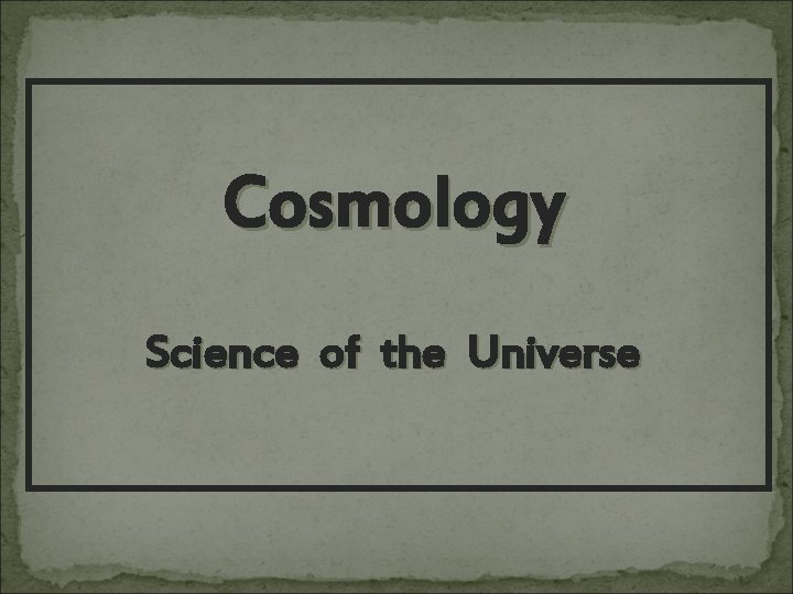 Cosmology Science of the Universe 
