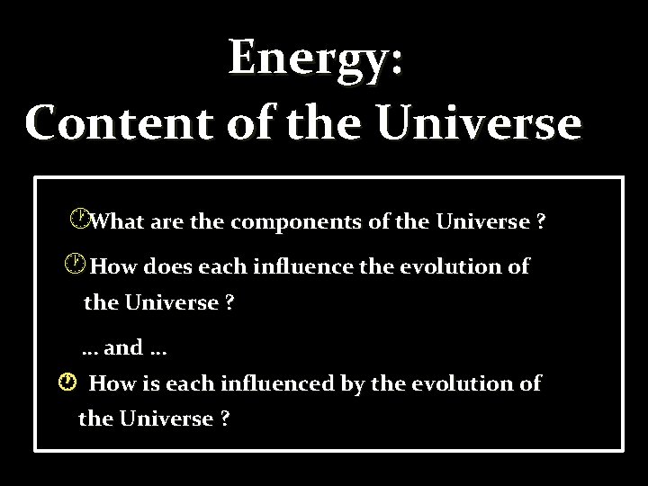 Energy: Content of the Universe What are the components of the Universe ? How