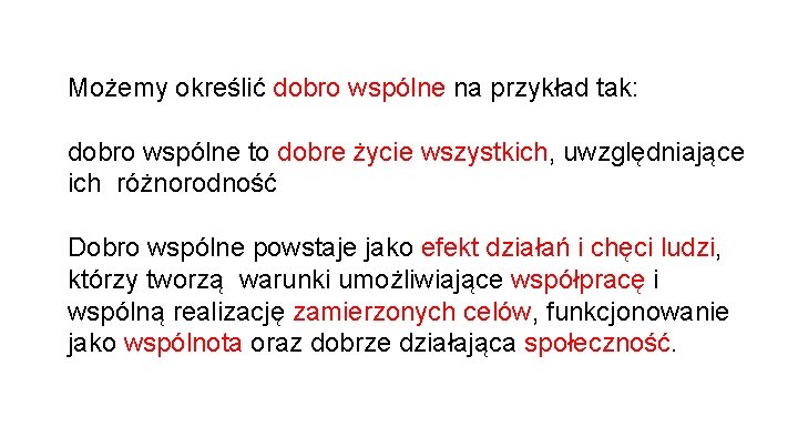 Możemy określić dobro wspólne na przykład tak: dobro wspólne to dobre życie wszystkich, uwzględniające