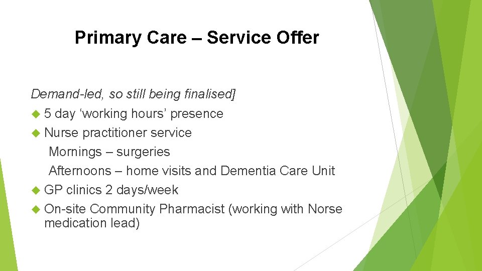 Primary Care – Service Offer Demand-led, so still being finalised] 5 day ‘working hours’