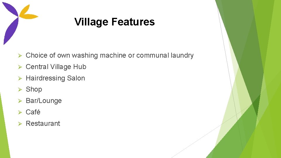 Village Features Ø Choice of own washing machine or communal laundry Ø Central Village