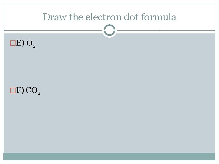 Draw the electron dot formula �E) O 2 �F) CO 2 