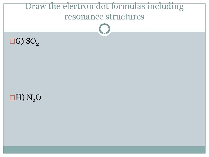 Draw the electron dot formulas including resonance structures �G) SO 2 �H) N 2