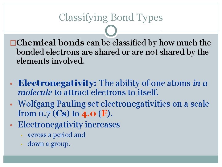 Classifying Bond Types �Chemical bonds can be classified by how much the bonded electrons