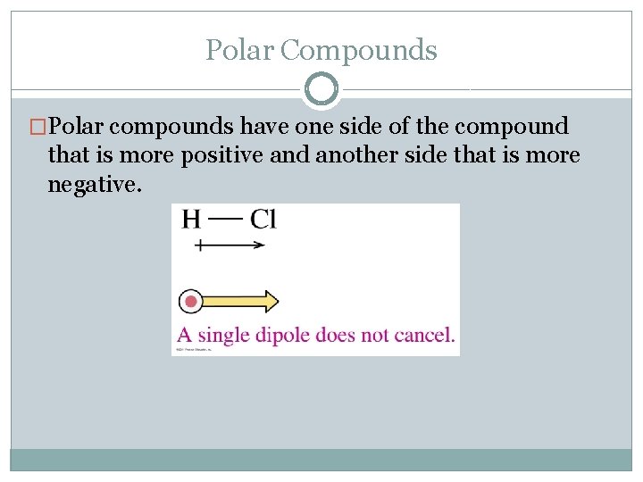 Polar Compounds �Polar compounds have one side of the compound that is more positive