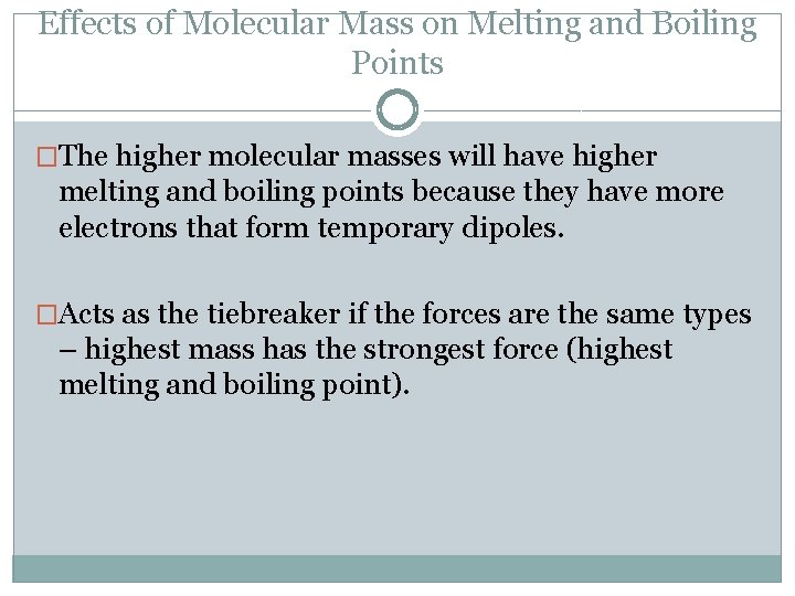 Effects of Molecular Mass on Melting and Boiling Points �The higher molecular masses will