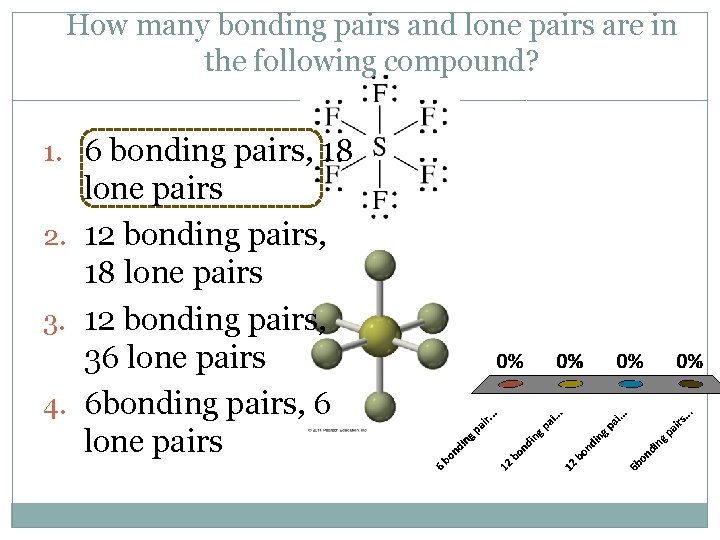 How many bonding pairs and lone pairs are in the following compound? 1. 6
