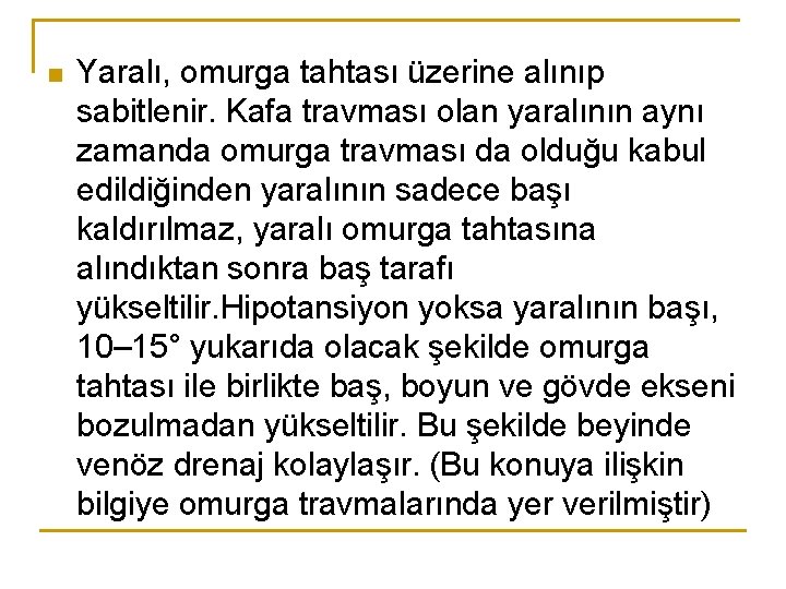 n Yaralı, omurga tahtası üzerine alınıp sabitlenir. Kafa travması olan yaralının aynı zamanda omurga