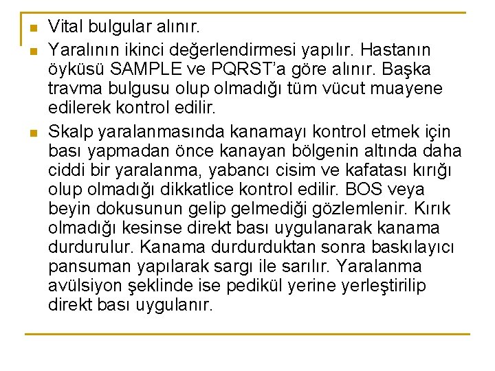 n n n Vital bulgular alınır. Yaralının ikinci değerlendirmesi yapılır. Hastanın öyküsü SAMPLE ve