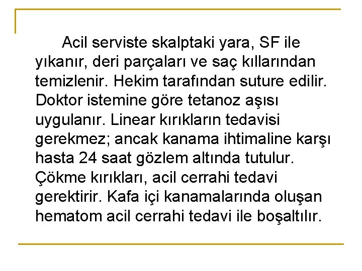 Acil serviste skalptaki yara, SF ile yıkanır, deri parçaları ve saç kıllarından temizlenir. Hekim