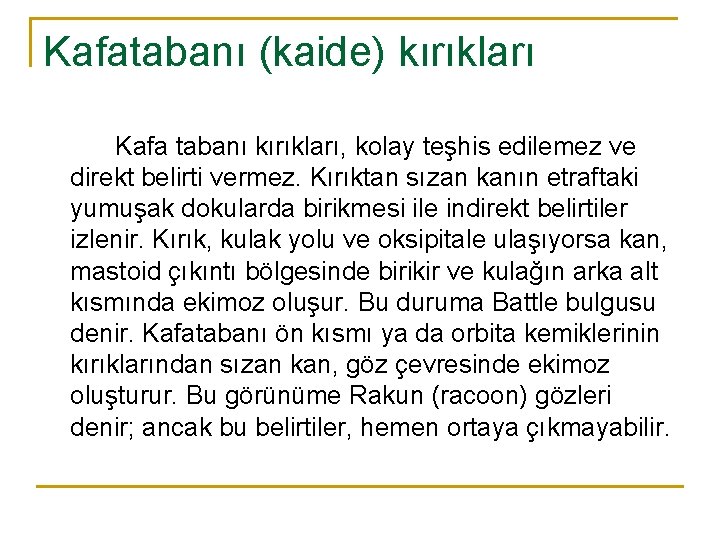 Kafatabanı (kaide) kırıkları Kafa tabanı kırıkları, kolay teşhis edilemez ve direkt belirti vermez. Kırıktan