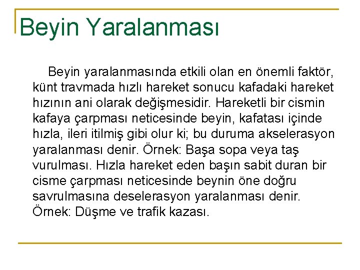 Beyin Yaralanması Beyin yaralanmasında etkili olan en önemli faktör, künt travmada hızlı hareket sonucu