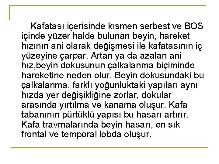 Kafatası içerisinde kısmen serbest ve BOS içinde yüzer halde bulunan beyin, hareket hızının ani