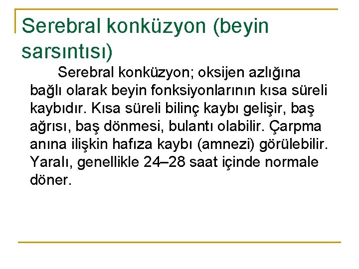 Serebral konküzyon (beyin sarsıntısı) Serebral konküzyon; oksijen azlığına bağlı olarak beyin fonksiyonlarının kısa süreli