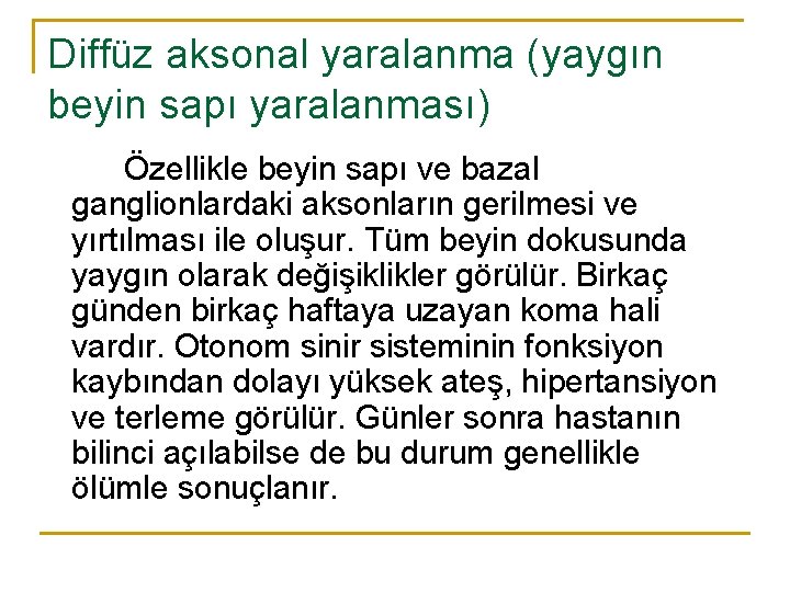 Diffüz aksonal yaralanma (yaygın beyin sapı yaralanması) Özellikle beyin sapı ve bazal ganglionlardaki aksonların